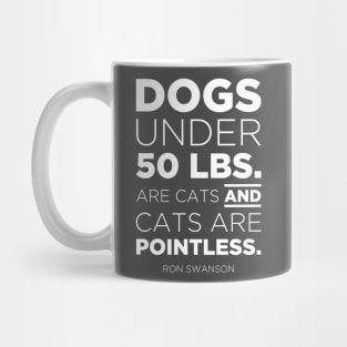 Cats are pointless. - Ron Swanson Mug